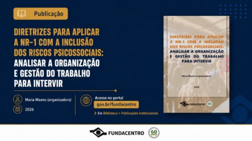 Fundacentro lança diretrizes para aplicar NR-1 com inclusão dos riscos psicossociais